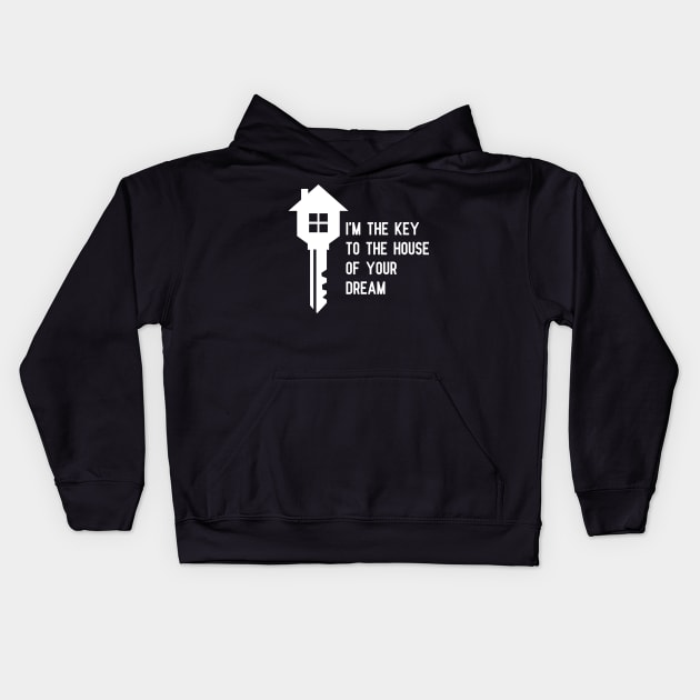 Real Estate - I'm the key to the house of your dream Kids Hoodie by KC Happy Shop